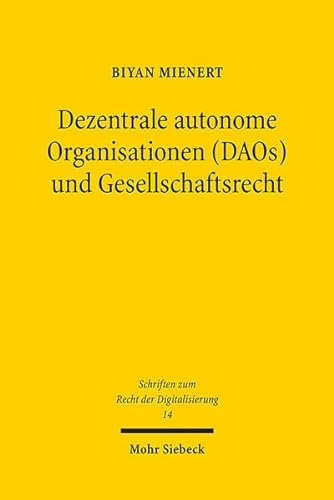 Dezentrale autonome Organisationen (DAOs) und Gesellschaftsrecht: Zum Spannungsverhältnis Blockchain-basierter und juristischer Regeln (SRDi, Band 14) von Mohr Siebeck GmbH & Co. K